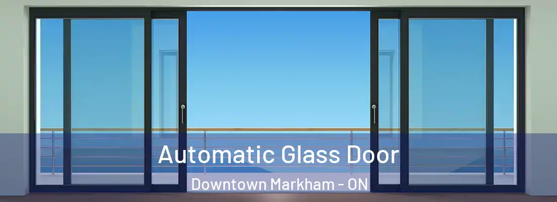  Automatic Glass Door Downtown Markham - ON