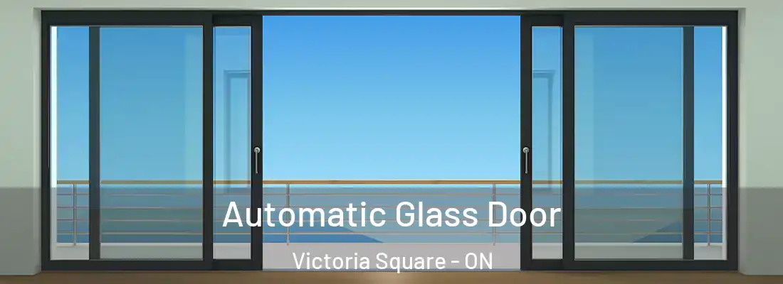  Automatic Glass Door Victoria Square - ON