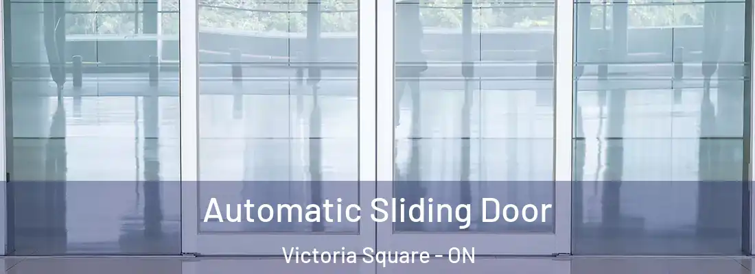  Automatic Sliding Door Victoria Square - ON