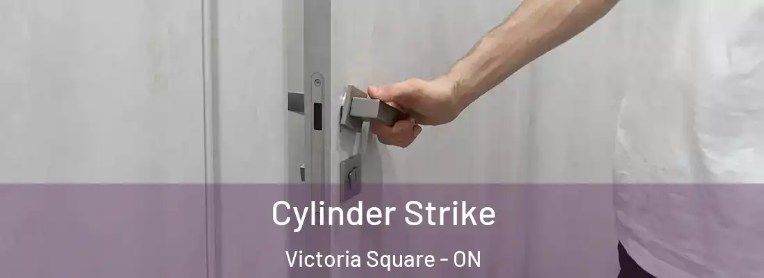  Cylinder Strike Victoria Square - ON