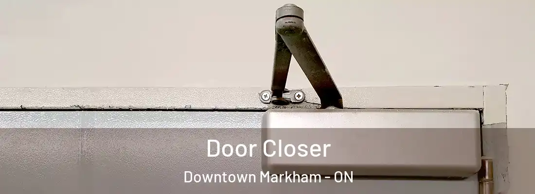  Door Closer Downtown Markham - ON