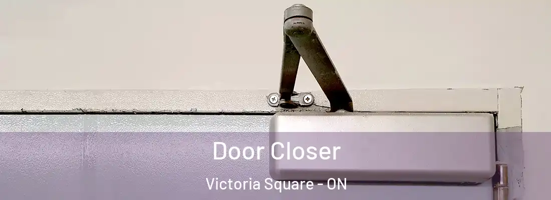 Door Closer Victoria Square - ON