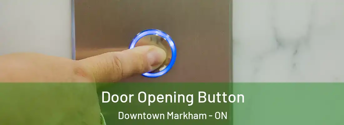  Door Opening Button Downtown Markham - ON