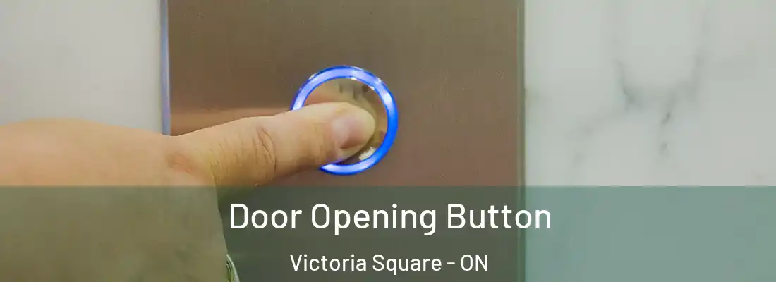  Door Opening Button Victoria Square - ON