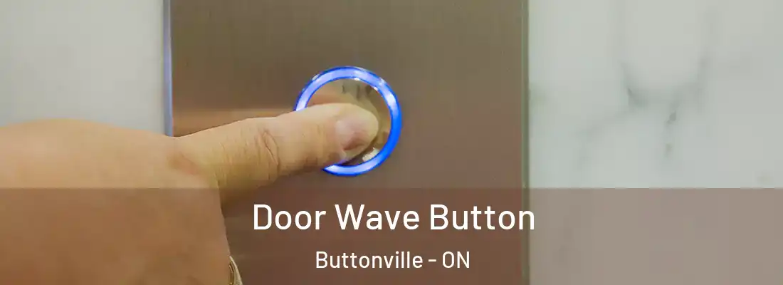  Door Wave Button Buttonville - ON