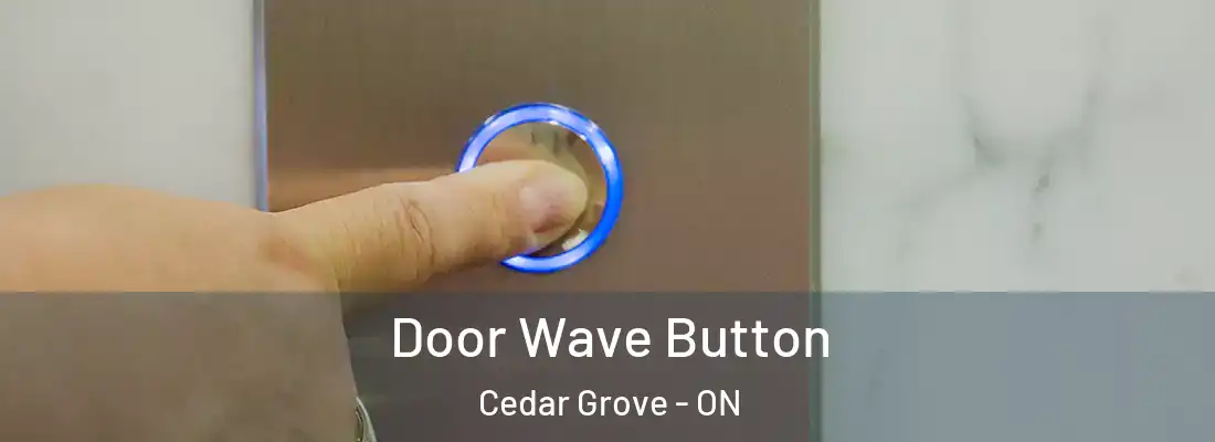  Door Wave Button Cedar Grove - ON