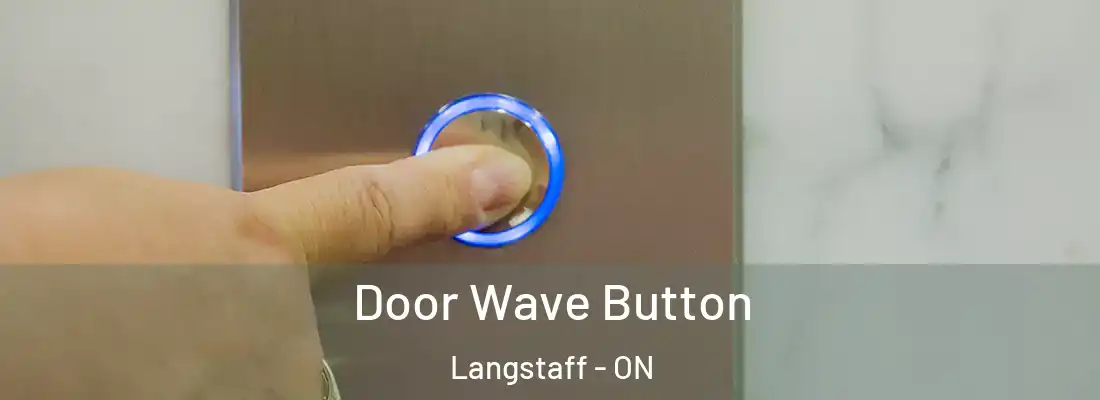  Door Wave Button Langstaff - ON