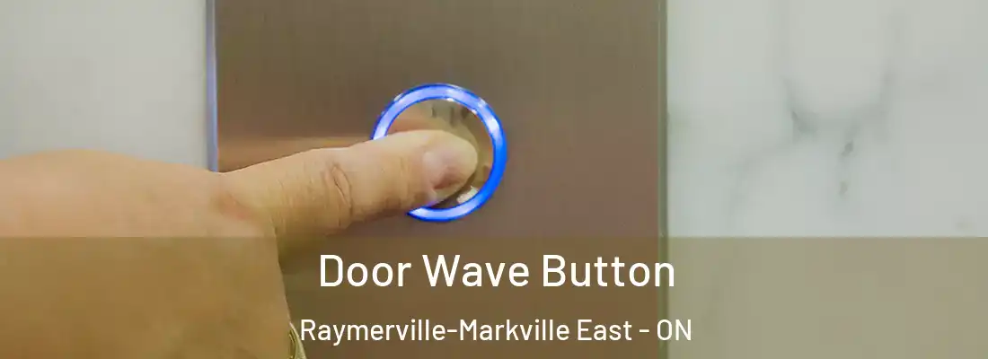  Door Wave Button Raymerville-Markville East - ON