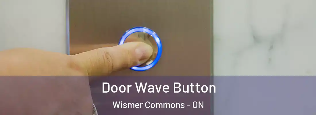  Door Wave Button Wismer Commons - ON