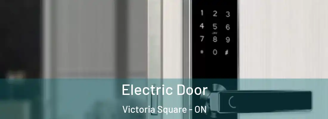  Electric Door Victoria Square - ON