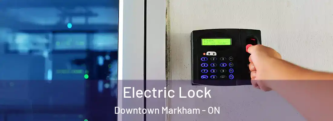  Electric Lock Downtown Markham - ON