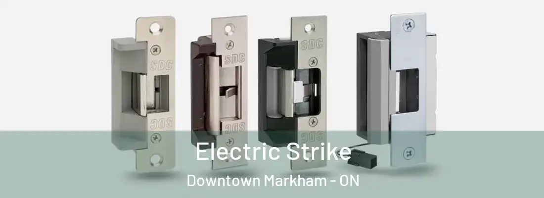  Electric Strike Downtown Markham - ON