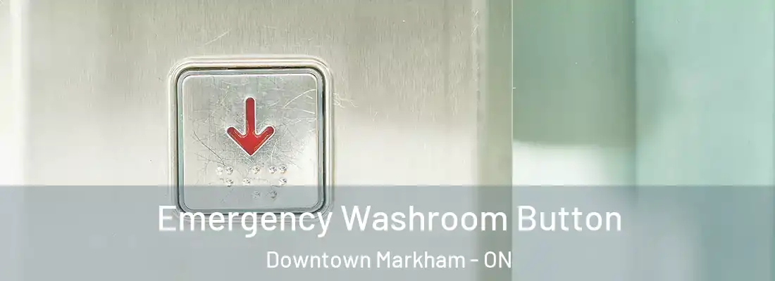  Emergency Washroom Button Downtown Markham - ON
