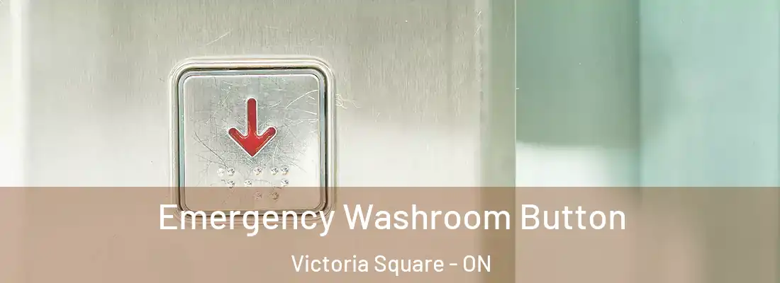  Emergency Washroom Button Victoria Square - ON