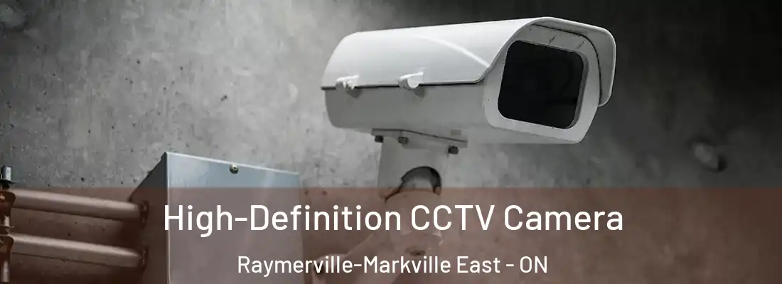  High-Definition CCTV Camera Raymerville-Markville East - ON