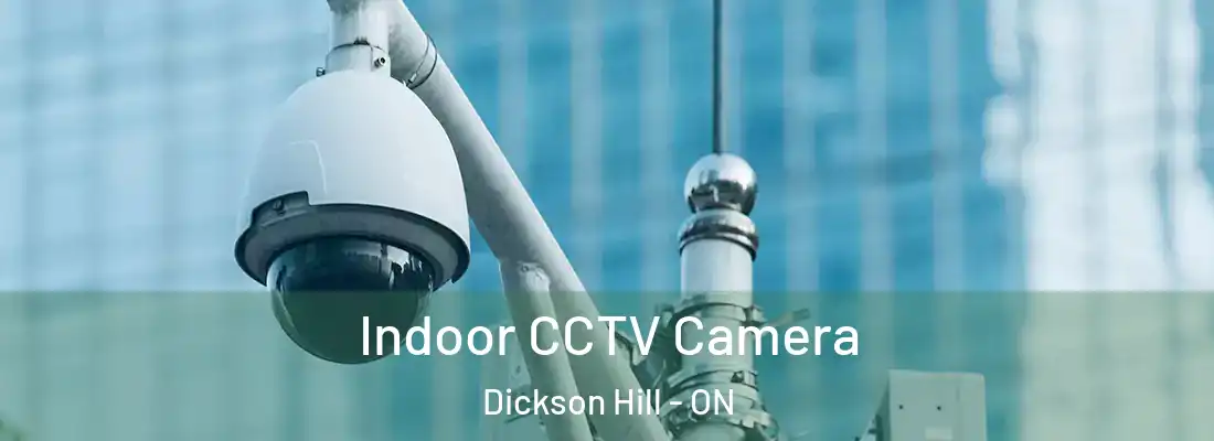  Indoor CCTV Camera Dickson Hill - ON