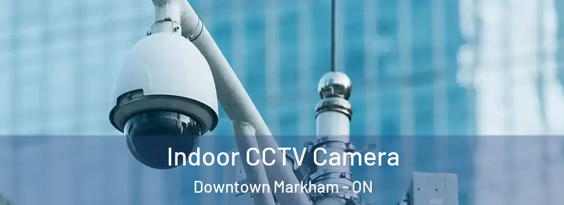  Indoor CCTV Camera Downtown Markham - ON
