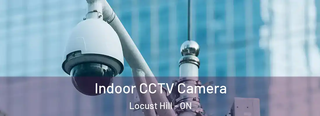  Indoor CCTV Camera Locust Hill - ON