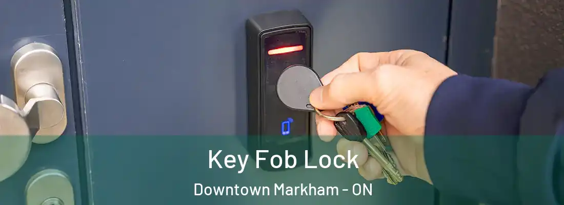  Key Fob Lock Downtown Markham - ON