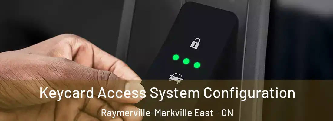  Keycard Access System Configuration Raymerville-Markville East - ON