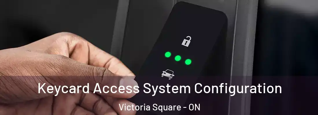  Keycard Access System Configuration Victoria Square - ON