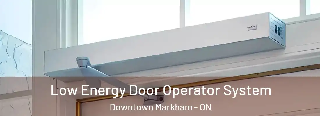  Low Energy Door Operator System Downtown Markham - ON