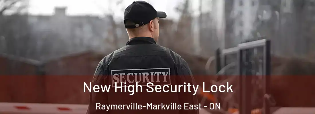  New High Security Lock Raymerville-Markville East - ON