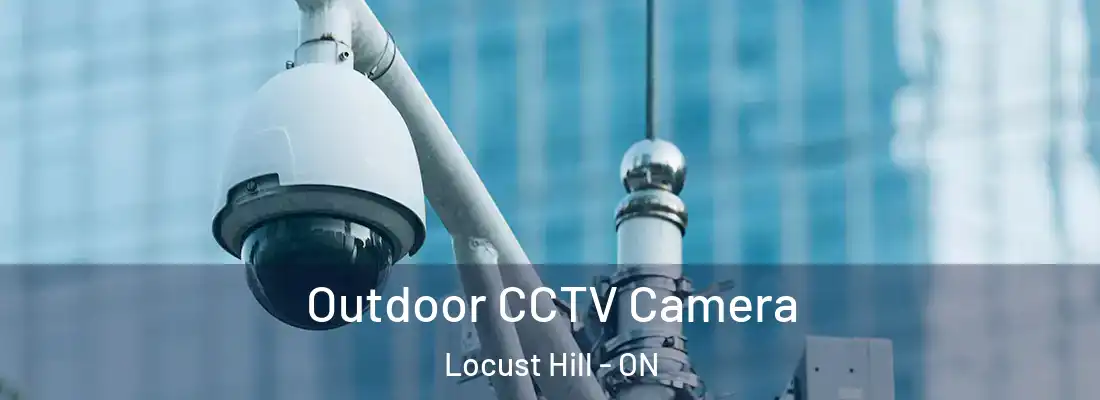  Outdoor CCTV Camera Locust Hill - ON
