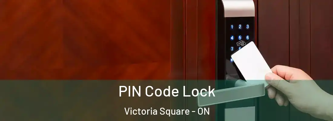  PIN Code Lock Victoria Square - ON
