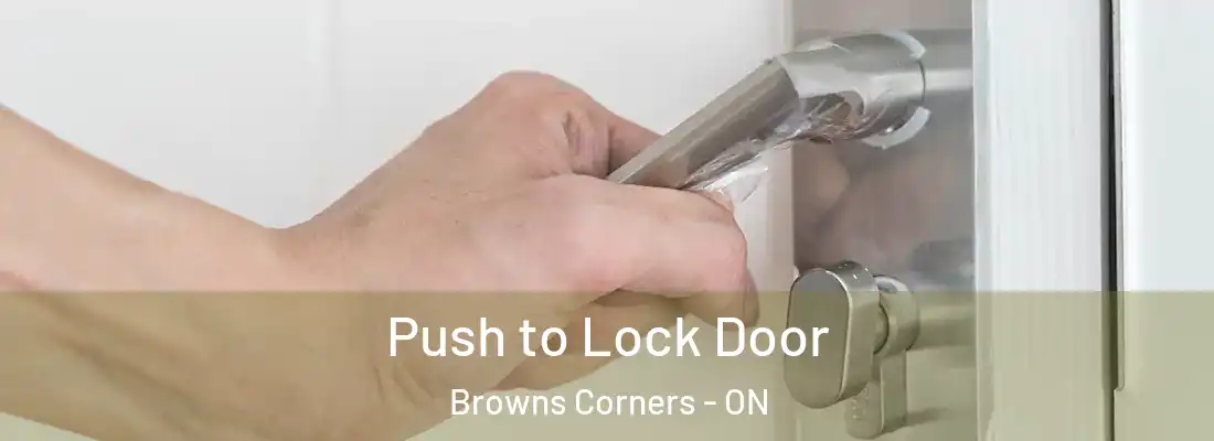  Push to Lock Door Browns Corners - ON