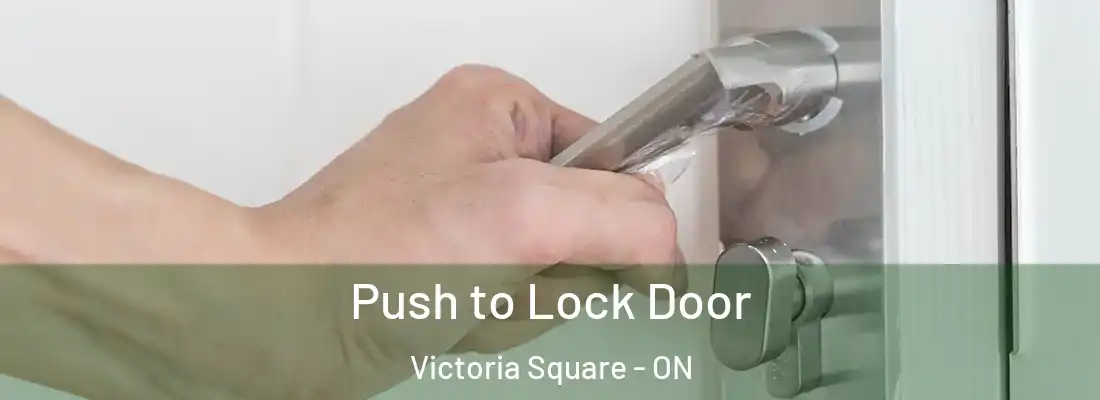  Push to Lock Door Victoria Square - ON