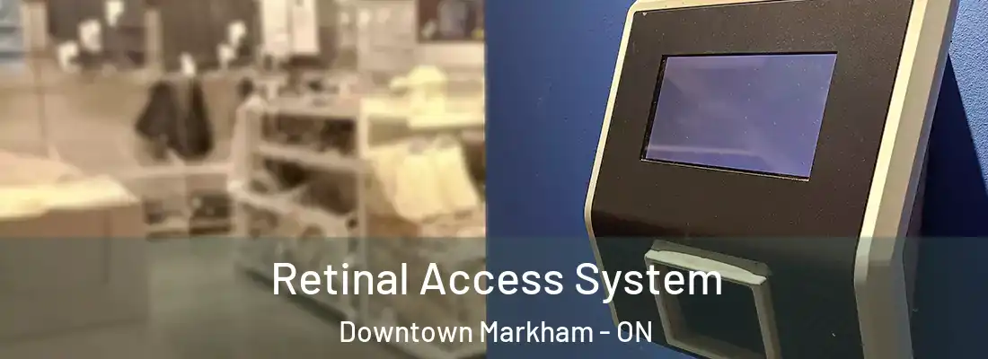 Retinal Access System Downtown Markham - ON