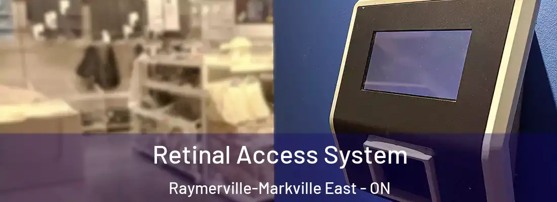  Retinal Access System Raymerville-Markville East - ON