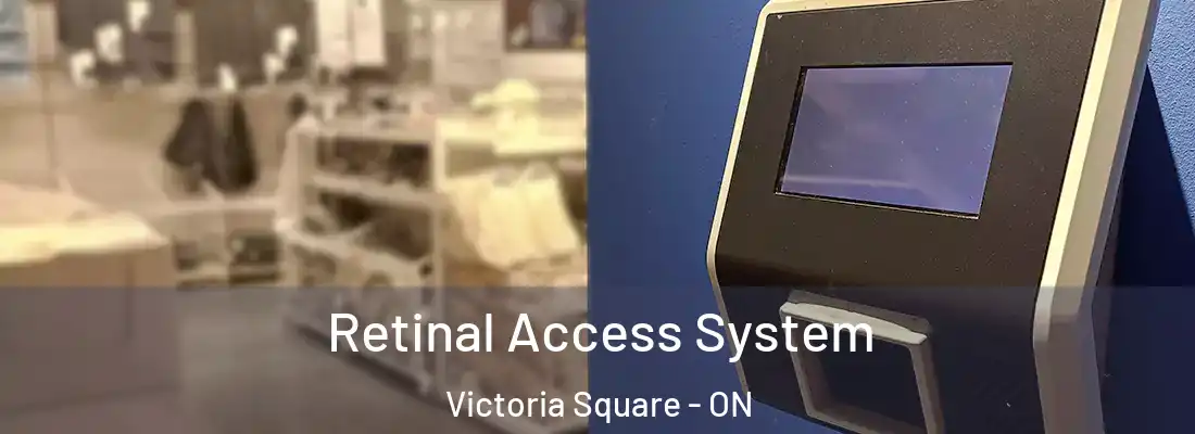  Retinal Access System Victoria Square - ON