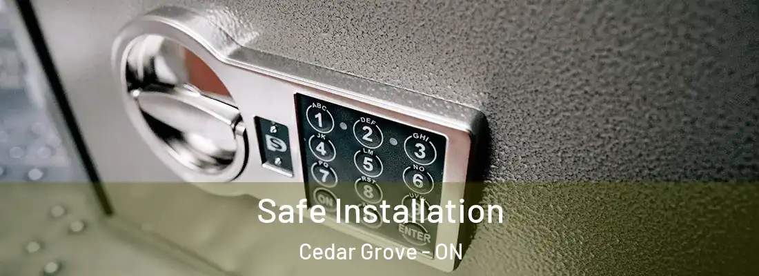  Safe Installation Cedar Grove - ON