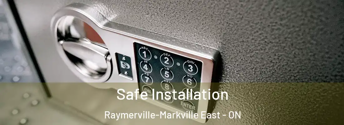  Safe Installation Raymerville-Markville East - ON