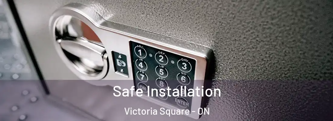  Safe Installation Victoria Square - ON