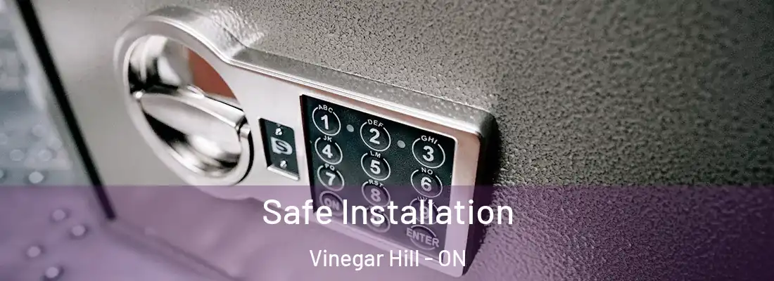  Safe Installation Vinegar Hill - ON