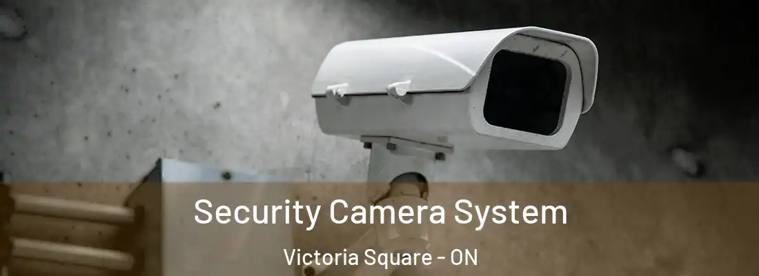  Security Camera System Victoria Square - ON