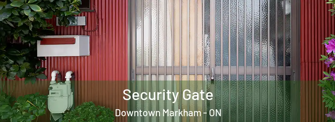  Security Gate Downtown Markham - ON
