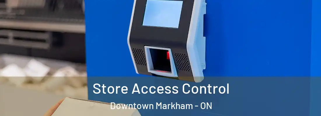  Store Access Control Downtown Markham - ON