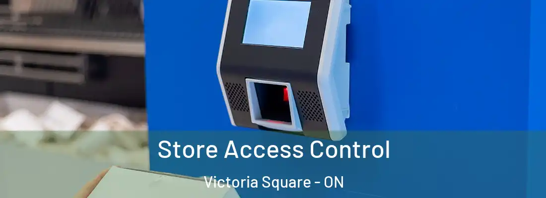  Store Access Control Victoria Square - ON