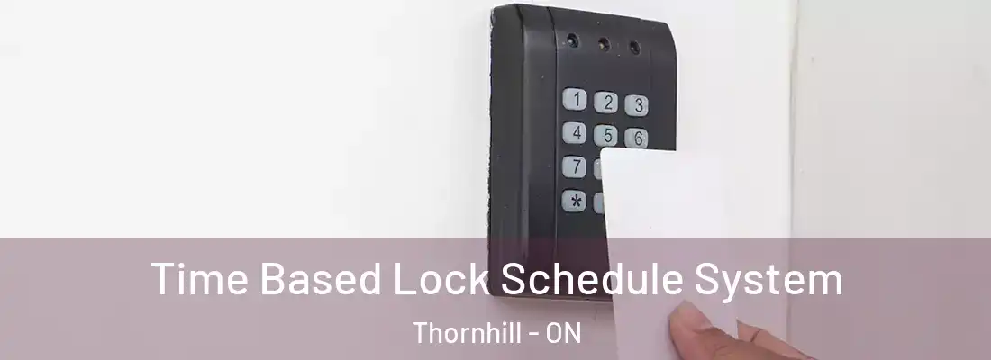  Time Based Lock Schedule System Thornhill - ON