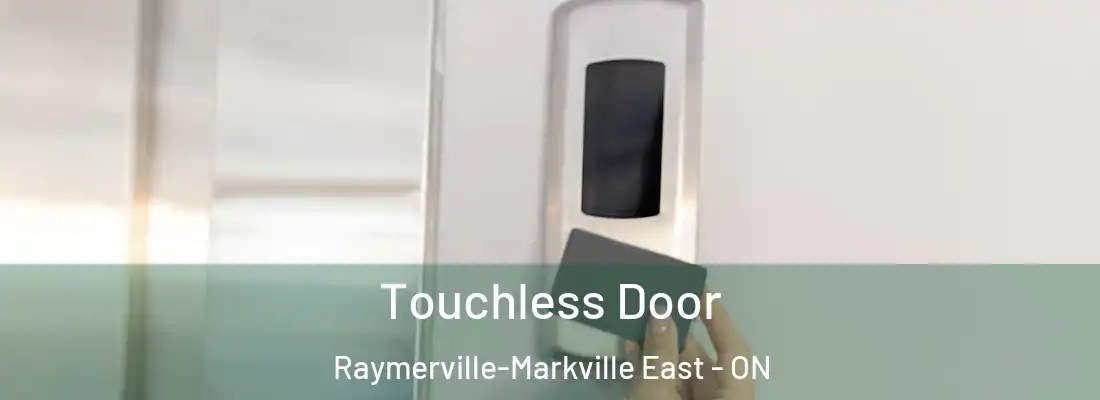  Touchless Door Raymerville-Markville East - ON