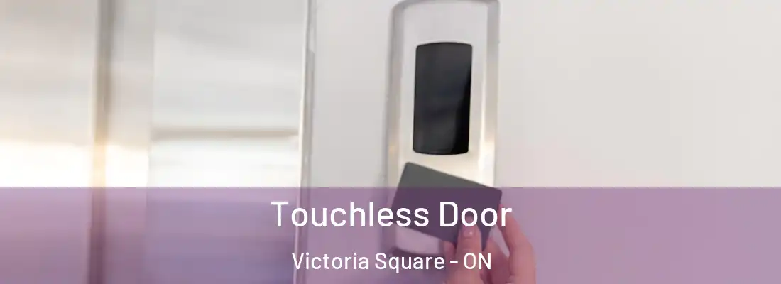  Touchless Door Victoria Square - ON