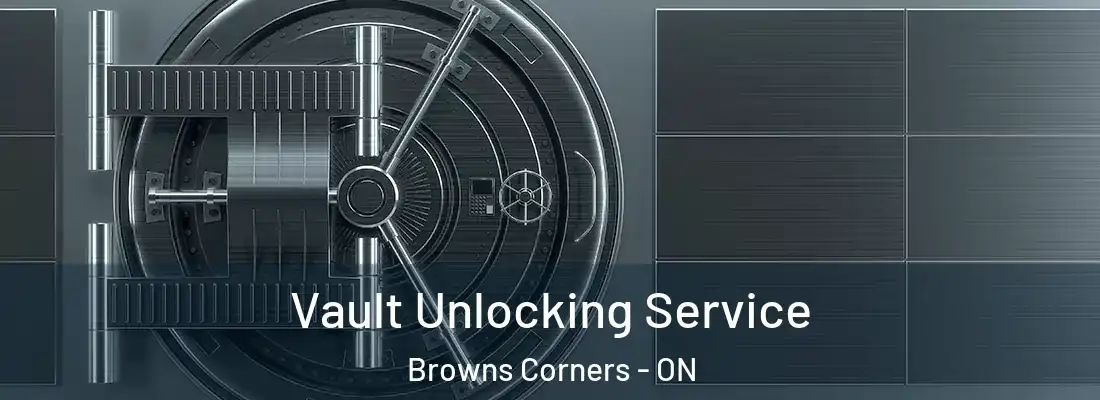  Vault Unlocking Service Browns Corners - ON