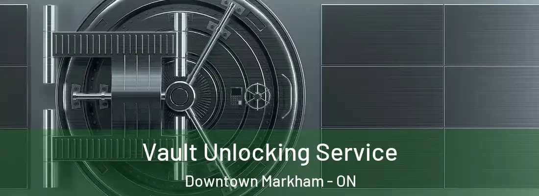  Vault Unlocking Service Downtown Markham - ON