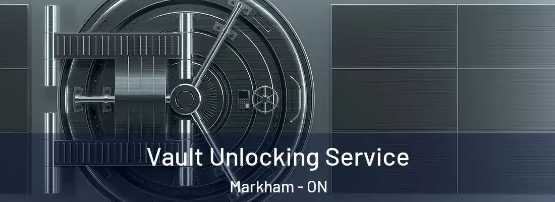  Vault Unlocking Service Markham - ON