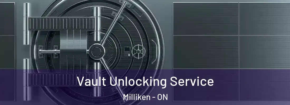  Vault Unlocking Service Milliken - ON