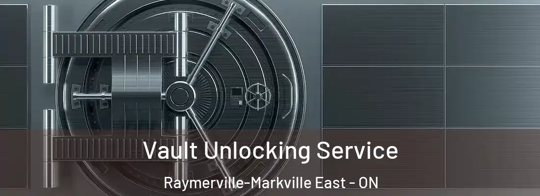  Vault Unlocking Service Raymerville-Markville East - ON